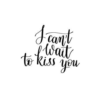 I can't wait to kiss you