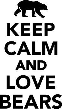 Keep calm and love bears