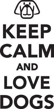 Keep calm and love dogs