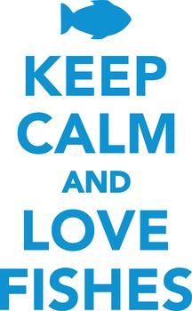 Keep calm and love fishes