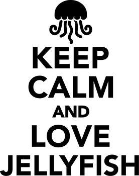 Keep calm and love jellyfish