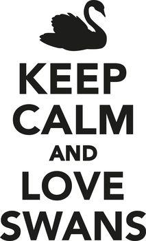 Keep calm and love swans