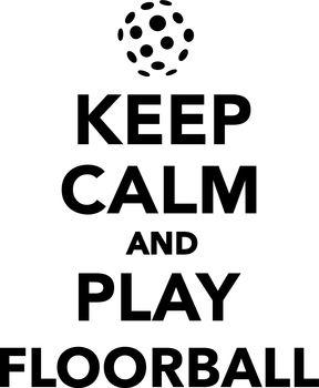 Keep calm and play floorball