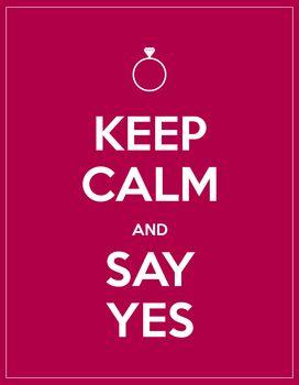 Keep calm and say yes