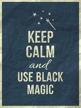 Keep calm and use black magic