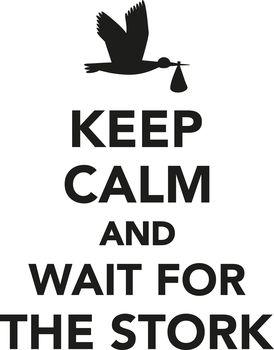 Keep calm and wait for the stork