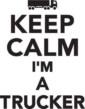Keep calm I'm a trucker