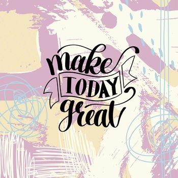 Make today great 3