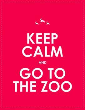 Keep calm and go to the zoo