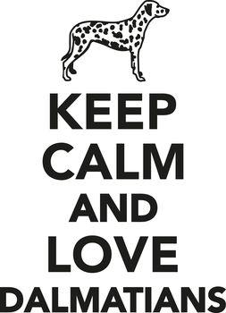 Keep calm and love dalmatians