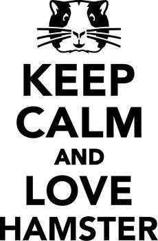 Keep calm and love hamster