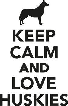 Keep calm and love huskies