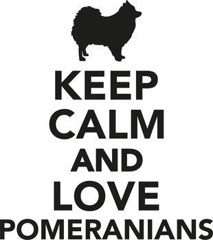 Keep calm and love pomeranians
