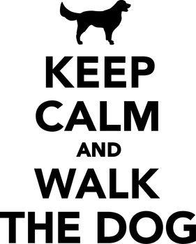 Keep calm and walk the dog