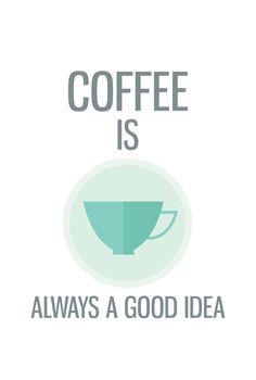 Napis - coffee is always a good idea