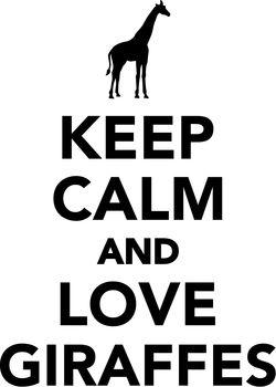 Keep calm and love giraffes