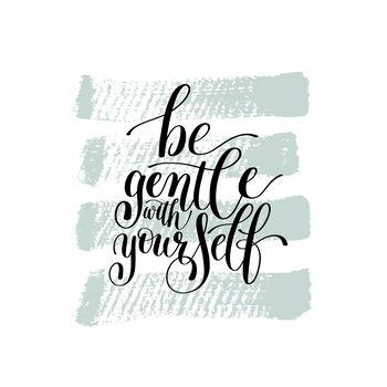 Be gentle