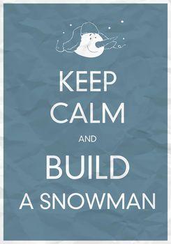 Keep calm and build a snowman