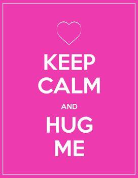 Keep calm and hug me