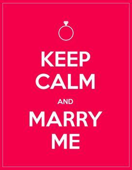 Keep calm and marry me