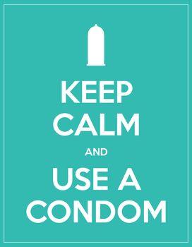 Keep calm and use a condom