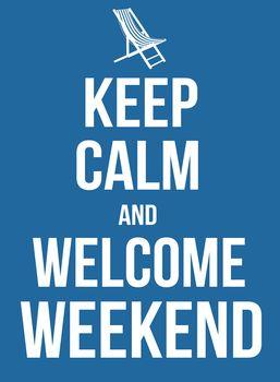 Keep calm and welcome weekend