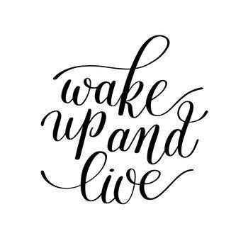 Wake up and live